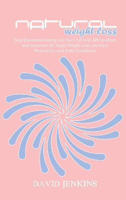Natural Weight-Loss: Stop Emotional Eating and Burn Fat with Affirmations and Hypnosis for Rapid  Weight Loss, Increase Motivation, and Body Confidence