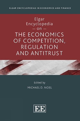 Elgar Encyclopedia on the Economics of Competition, Regulation and Antitrust