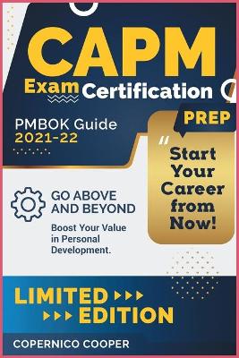 CAPM Exam Certification Prep [ Pmbok Guide 2021-22]: Go Above and Beyond. Boost Your Value in Personal Development. Start Your  Career from Now! (limited edition)