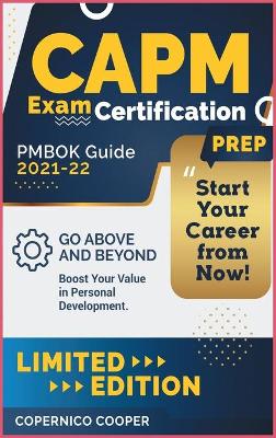 CAPM Exam Certification Prep [ Pmbok Guide 2021-22]: Go Above and Beyond. Boost Your Value in Personal Development. Start Your  Career from Now! (limited edition)