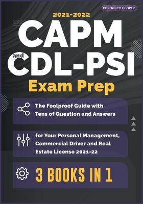 CAPM-CDL-PSI Exam Prep [ 3 Books in 1]: The Foolproof Guide with Tens of Question and Answers for Your Personal  Management, Commercial Driver and Real Estate License (2021-22)