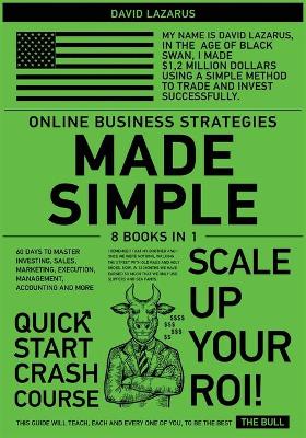 Online Business Strategies Made Simple [ 8 in 1]: 60 Days to Master Investing, Sales, Marketing, Execution, Management,  Accounting and More