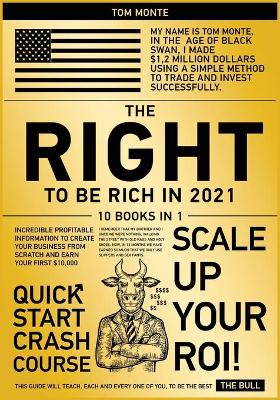 Right to Be Rich in 2021 [ 10 in 1]: Incredible Profitable Information to Create Your Business from Scratch and  Earn Your First $10,000