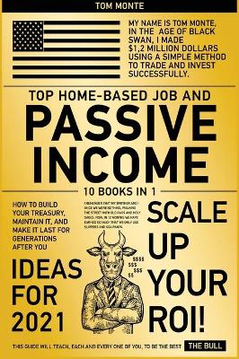Top Home-Based Job and Passive Income Ideas for 2021 [ 10 in 1]: How to Build Your Treasury, Maintain It, and Make It Last for Generations  After You