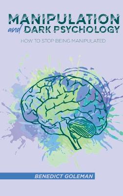 Manipulation and Dark Psychology: How to Stop Being Manipulated