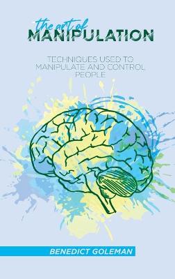 Art of Manipulation: Techniques Used to Manipulate and Control People