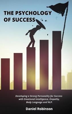 Psychology of Success: Developing a Strong Personality for Success with Emotional Intelligence,  Empathy, Body Language and NLP.