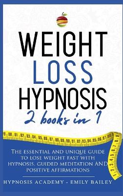 Weight Loss Hypnosis: 2 Books in 1: The Essential and Unique Guide to Lose Weight Fast with  Hypnosys, Guided Meditation and Positive Affirmations