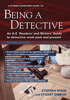 Straightforward Guide to Being a Detective: An A-Z Readers' and Writers' Guide to Detective Work Past and Present