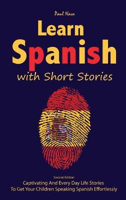 Learn Spanish with Short Stories: Second Edition Captivating And Every Day Life Stories To Get Your Children  Speaking Spanish Effortlessly