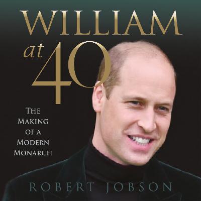 William at 40: The Making of a Modern Monarch Unabridged edition