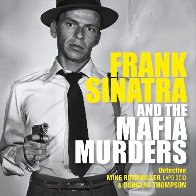 Frank Sinatra and the Mafia Murders Unabridged edition