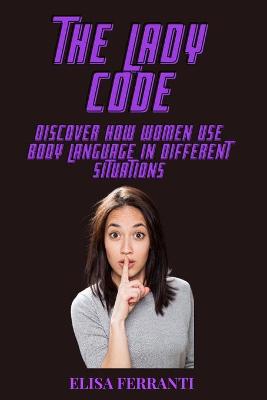 Lady Code: Discover how women use body language in different situations