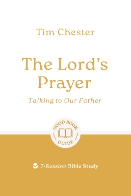 The Lord's Prayer: Talking to Our Father: 7-Session Bible Study