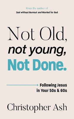 Not Old, Not Young, Not Done: Following Jesus in your 50s and 60s
