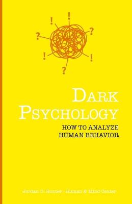Dark Psychology: How to Analyze Human Behavior