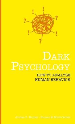 Dark Psychology: How to Analyze Human Behavior