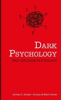 Dark Psychology: Who Uses Dark Psychology?