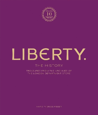 Liberty: The History  Luxury Edition: Treasure from the archives of the London department store
