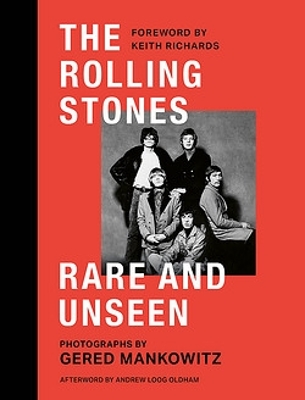 Rolling Stones Rare and Unseen: Foreword by Keith Richards, afterword by Andrew Loog Oldham