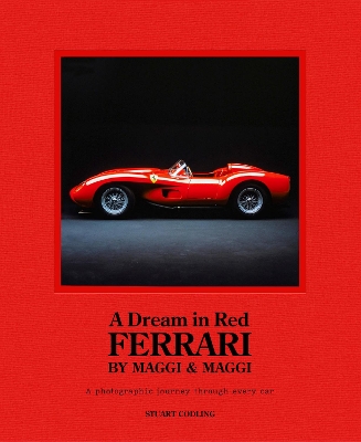 Dream in Red - Ferrari by Maggi & Maggi: A photographic journey through the finest cars ever made