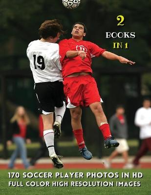[  2 Books in 1 ] - 170 Soccer Player Photos in HD - Full Color High  Resolution Images: This Book Includes 2 Photo Albums - Male And Female Athletes - Discover The  Best Football Pictures - Paperback Version - English Language Edition