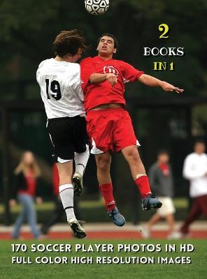 [  2 Books in 1 ] - 170 Soccer Player Photos in HD - Full Color High  Resolution Images: This Book Includes 2 Photo Albums - Male And Female Athletes - Discover The  Best Football Pictures - Hardback Version - English Language Edition