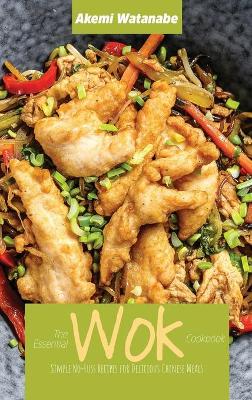 Essential Wok Cookbook: Simple No-Fuss Recipes for Delicious Chinese Meals