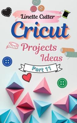 Cricut Projects Ideas for Beginners: The Perfect Guide 2021