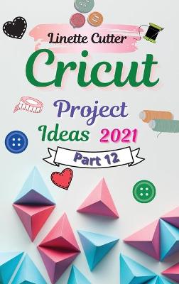 Cricut Project Ideas 2021: The Easy Guide to Inexpert