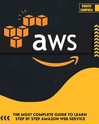 Aws: The Most Complete Guide to Learn Step by Step Amazon Web Service