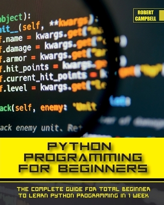 Python Programming for Beginners: The Complete Guide for Total Beginner to Learn Python Programming in 1 week.