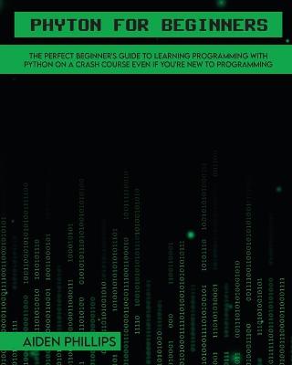 Python for Beginners: A complete beginner's guide to learning Python with a programming-based  introduction and a hands-on computer coding exercise