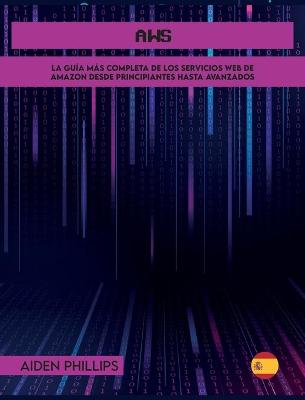 AWS: La guía de estudio completa para profesionales certificados en la nube para  aprender los principios de AWS desde el nivel principiante hasta el avanzado. ¡Mejore sus habilidades informáticas hoy!