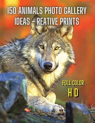 Animal Photos and Premium High Resolution Pictures - Album Art Images - Full  Color HD: 150 Animals Photo Gallery Ideas - Best Fine Art Photographers - Reative  Prints - Premium Paper Version - English Language Edition