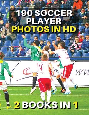 [  2 Books in 1 ] - Authentic Stock Photography - High Resolution Images -  190 Soccer Player Photos in HD - Black and White Prints: This Book Includes 2 Photo Albums - Discover The Best Football Pictures -  Male And Female Athletes - Premium Version - Engl 2nd ed.