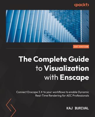 Complete Guide to Visualization with Enscape: Connect Enscape 3.X to your workflows to enable Dynamic Real-Time Rendering  for AEC Professionals