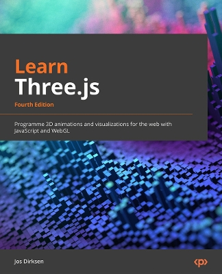 Learn Three.js: Program 3D animations and visualizations for the web with JavaScript and WebGL 4th Revised edition