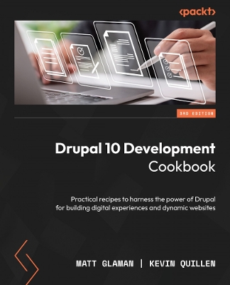 Drupal 10 Development Cookbook: Practical recipes to harness the power of Drupal for building digital  experiences and dynamic websites 3rd Revised edition