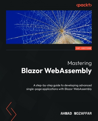 Mastering Blazor WebAssembly: A step-by-step guide to developing advanced single-page applications with  Blazor WebAssembly
