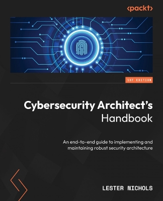 Cybersecurity Architect's Handbook: An end-to-end guide to implementing and maintaining robust security  architecture