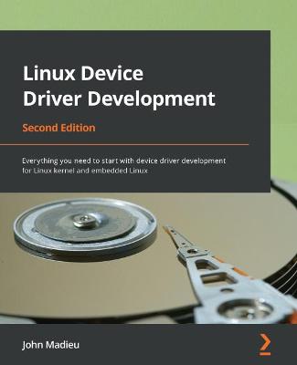Linux Device Driver Development: Everything you need to start with device driver development for Linux kernel  and embedded Linux 2nd Revised edition