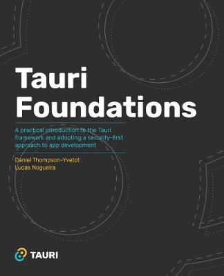 Tauri Foundations: A practical introduction to the Tauri framework and adopting a  security-first approach to app development