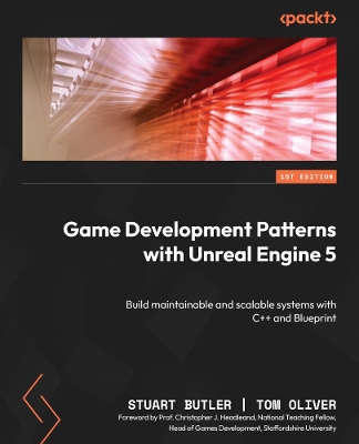 Game Development Patterns with Unreal Engine 5: Build maintainable and scalable systems with Cplusplus and Blueprint