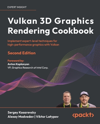 Vulkan 3D Graphics Rendering Cookbook: Implement expert-level techniques for high-performance graphics with Vulkan 2nd Revised edition