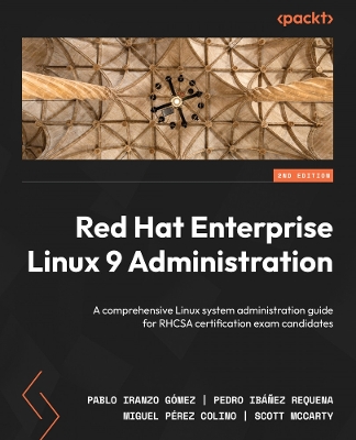 Red Hat Enterprise Linux 9 Administration: A comprehensive Linux system administration guide for RHCSA certification  exam candidates 2nd Revised edition