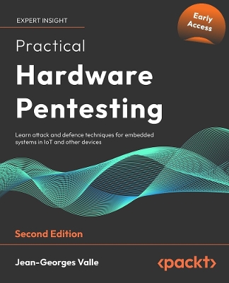 Practical Hardware Pentesting: Learn attack and defense techniques for embedded systems in IoT and other  devices 2nd Revised edition