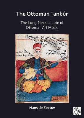 Ottoman Tanbur: The Long-Necked Lute of Ottoman Art Music