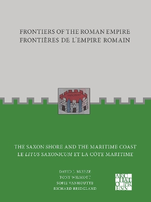 Frontiers of the Roman Empire: The Saxon Shore and the Maritime Coast: Frontières de lEmpire Romain : Le Litus Saxonicum et la Côte Maritime Bilingual edition