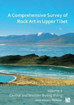 Comprehensive Survey of Rock Art in Upper Tibet: Volume II: Central and Western Byang Thang